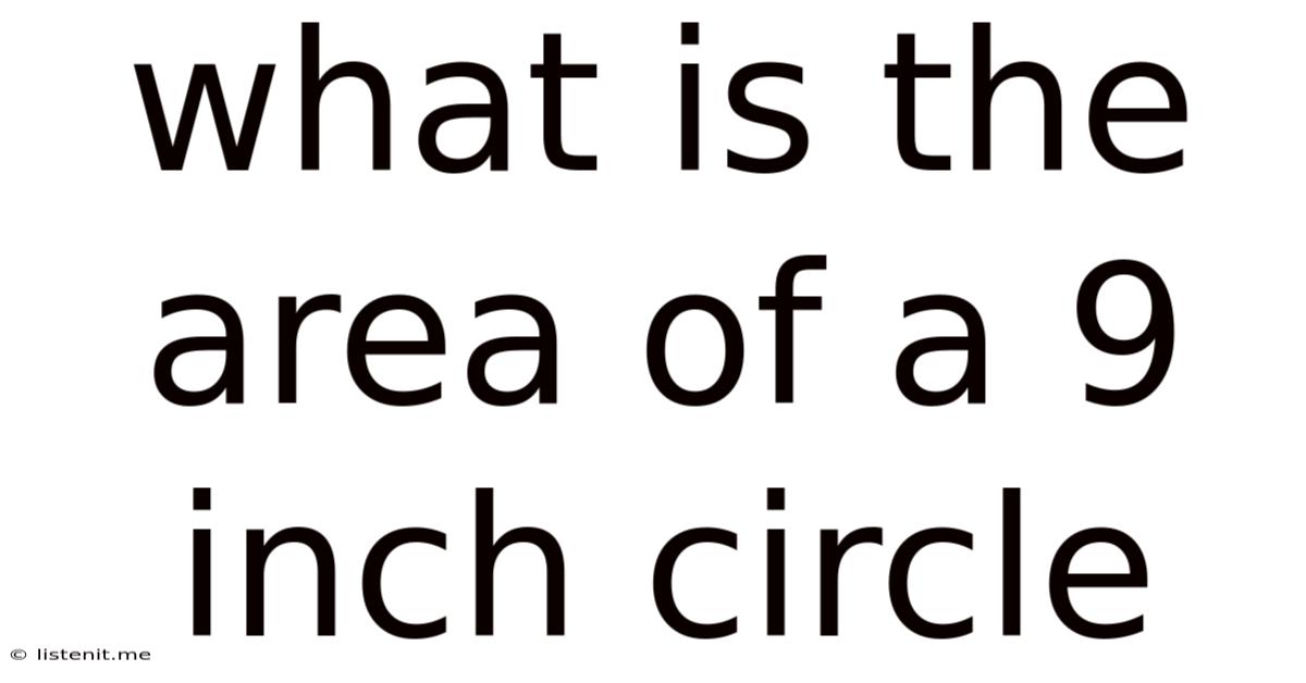 What Is The Area Of A 9 Inch Circle