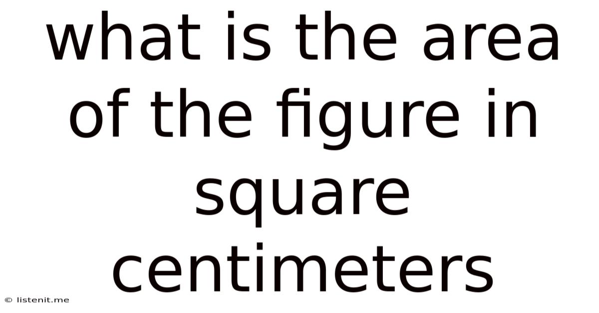 What Is The Area Of The Figure In Square Centimeters