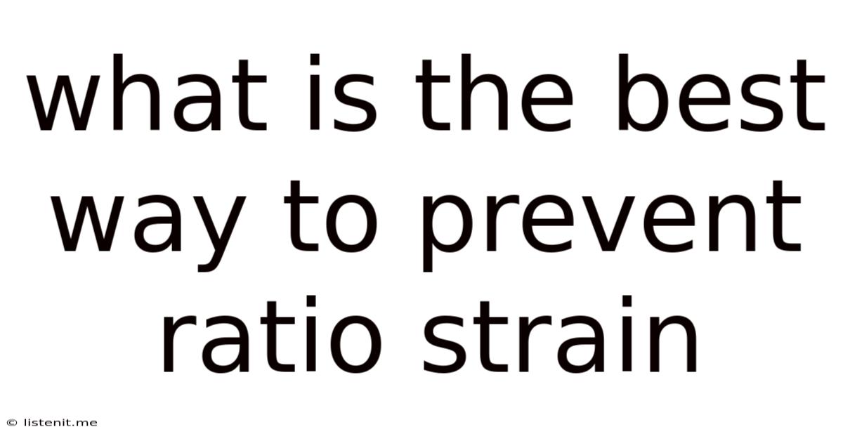What Is The Best Way To Prevent Ratio Strain