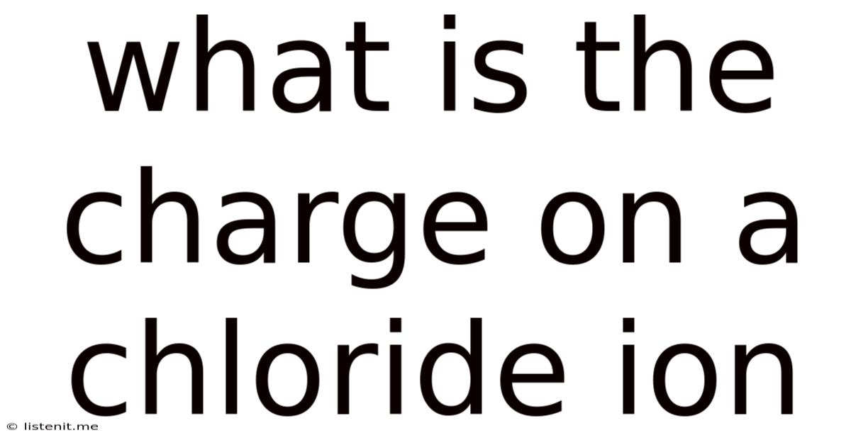 What Is The Charge On A Chloride Ion