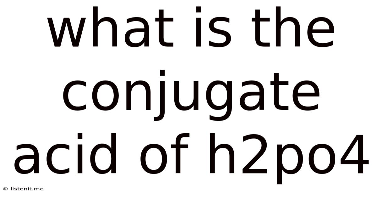 What Is The Conjugate Acid Of H2po4