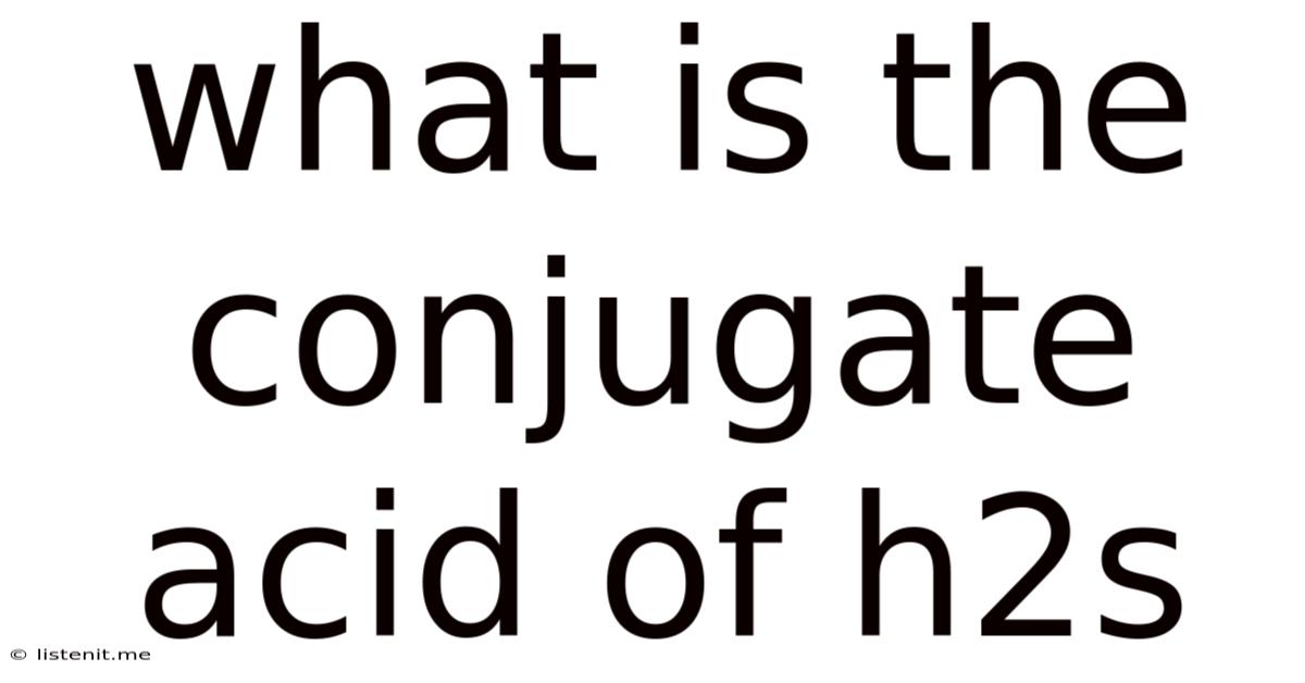 What Is The Conjugate Acid Of H2s