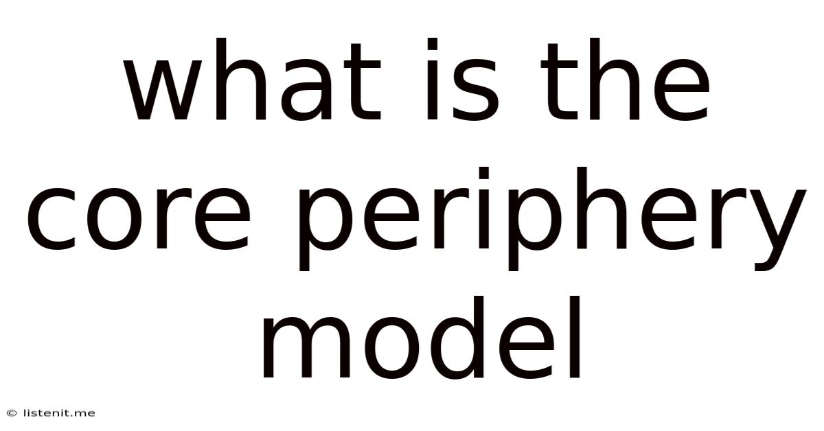 What Is The Core Periphery Model