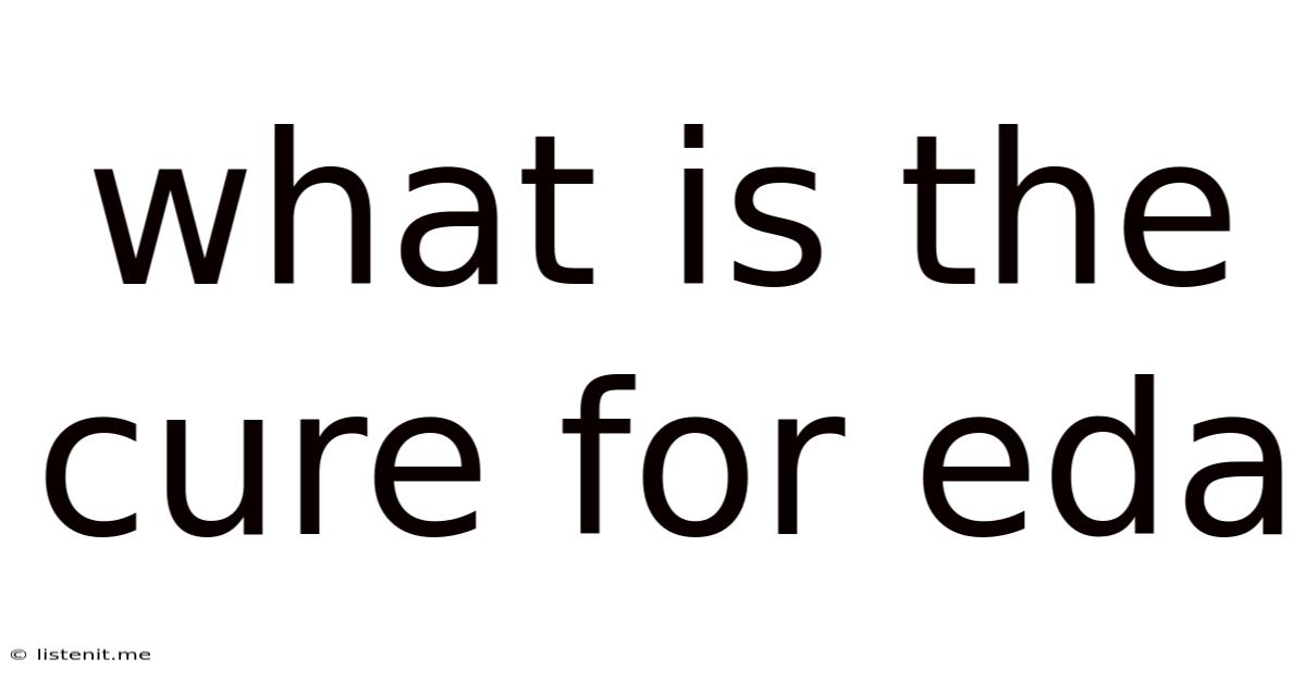 What Is The Cure For Eda