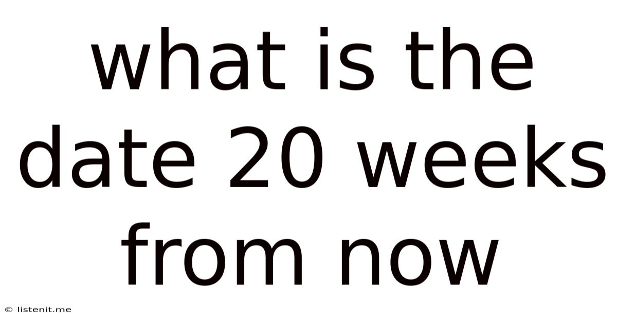 What Is The Date 20 Weeks From Now