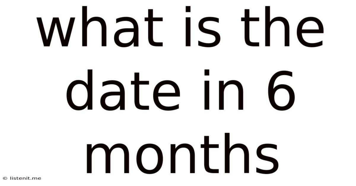 What Is The Date In 6 Months