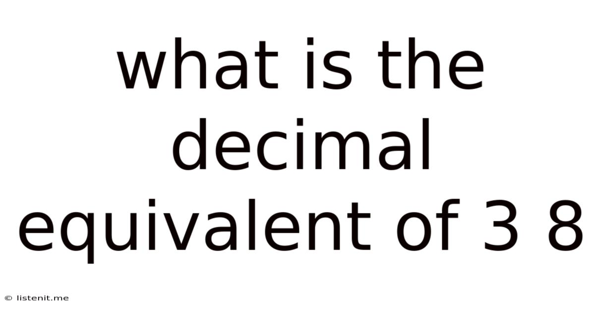 What Is The Decimal Equivalent Of 3 8