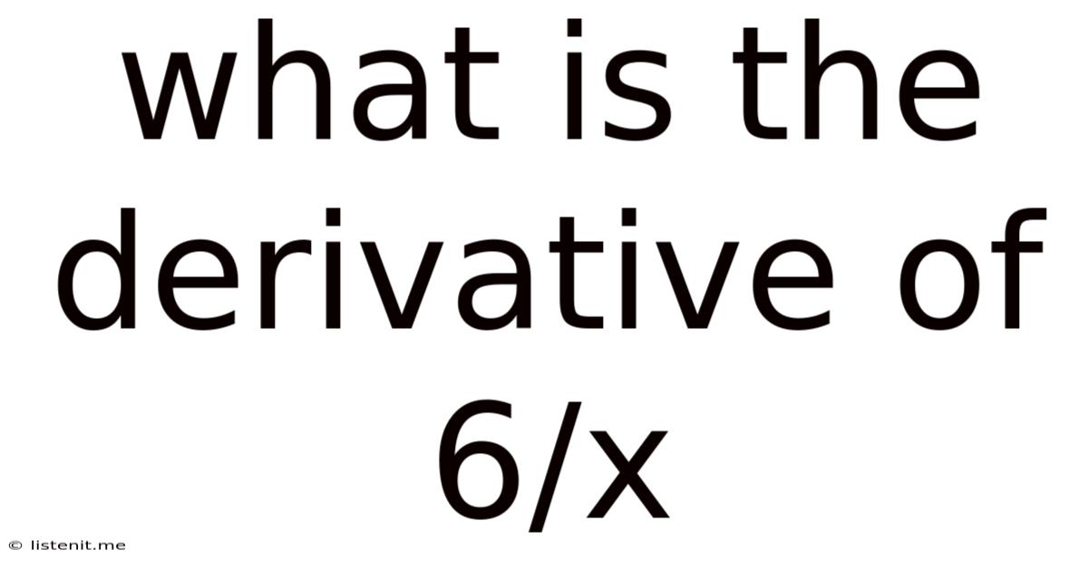 What Is The Derivative Of 6/x