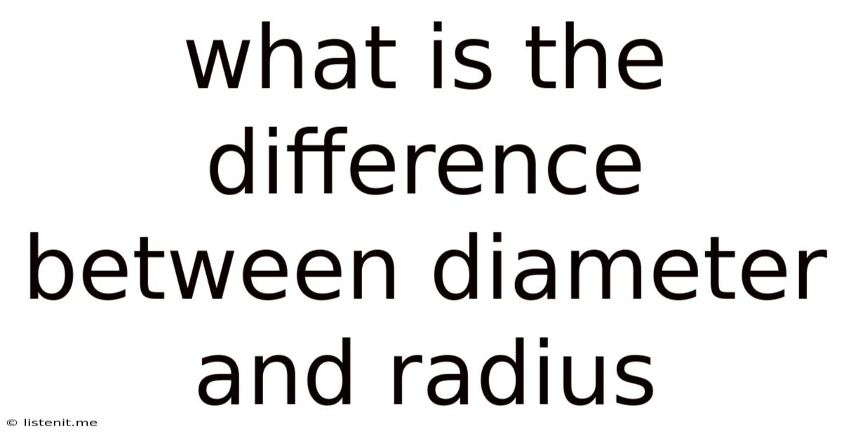 What Is The Difference Between Diameter And Radius