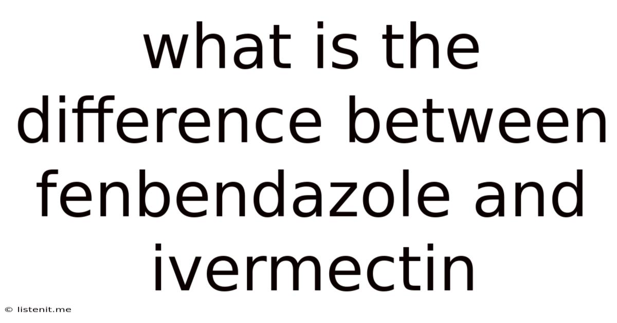 What Is The Difference Between Fenbendazole And Ivermectin