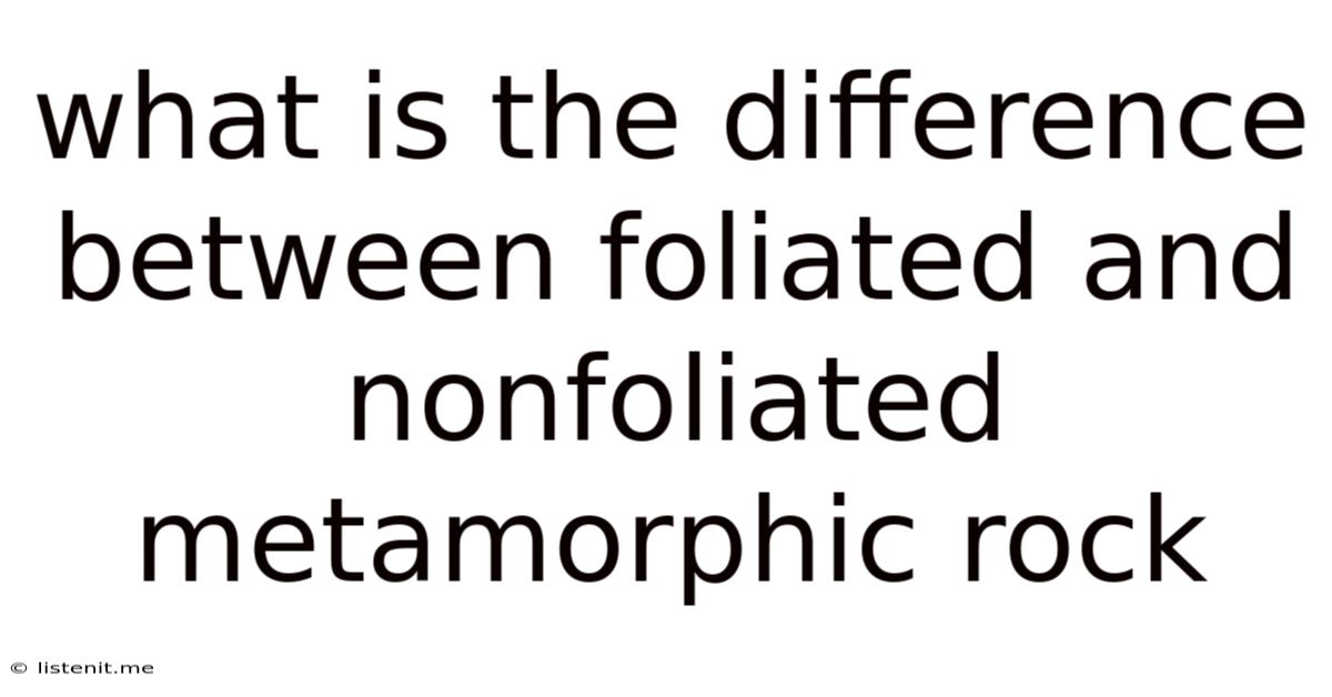 What Is The Difference Between Foliated And Nonfoliated Metamorphic Rock