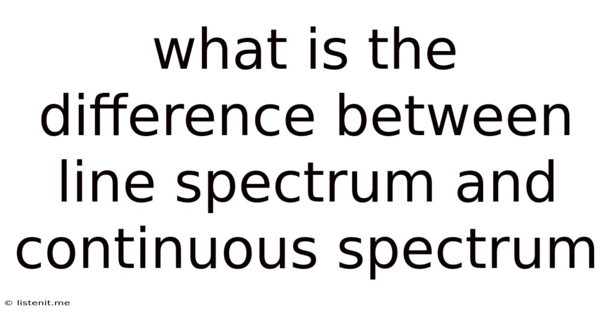 What Is The Difference Between Line Spectrum And Continuous Spectrum