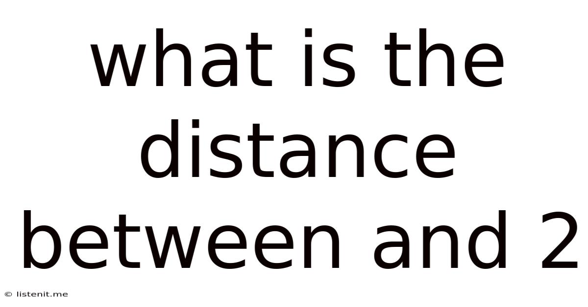 What Is The Distance Between And 2