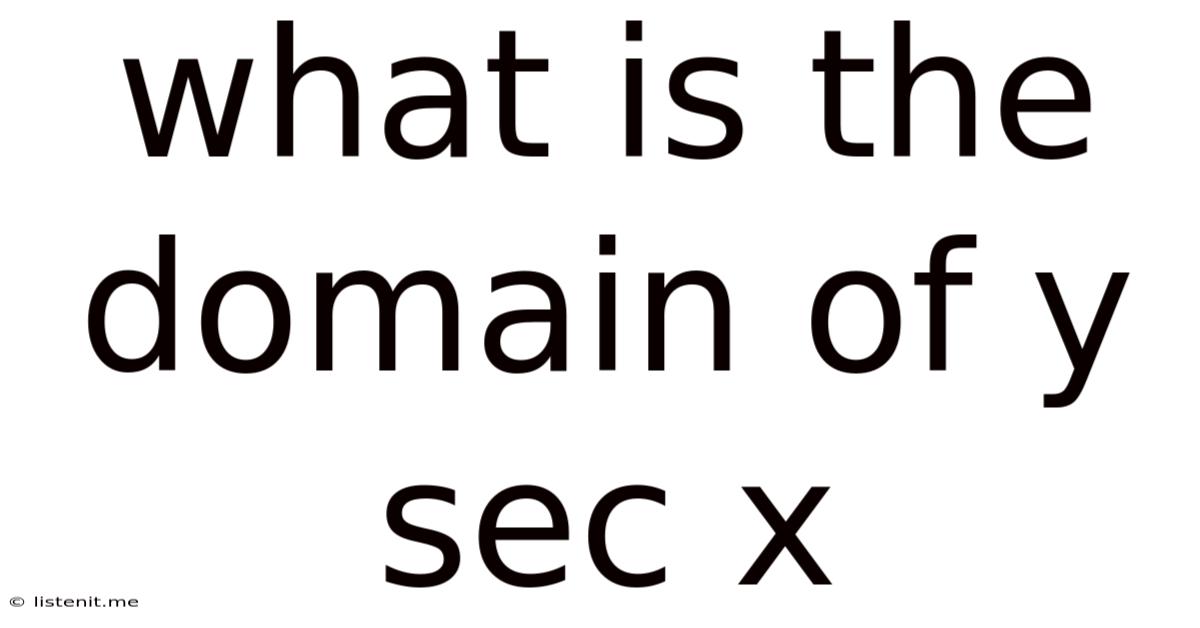 What Is The Domain Of Y Sec X