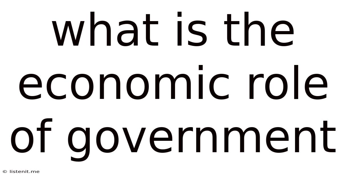 What Is The Economic Role Of Government