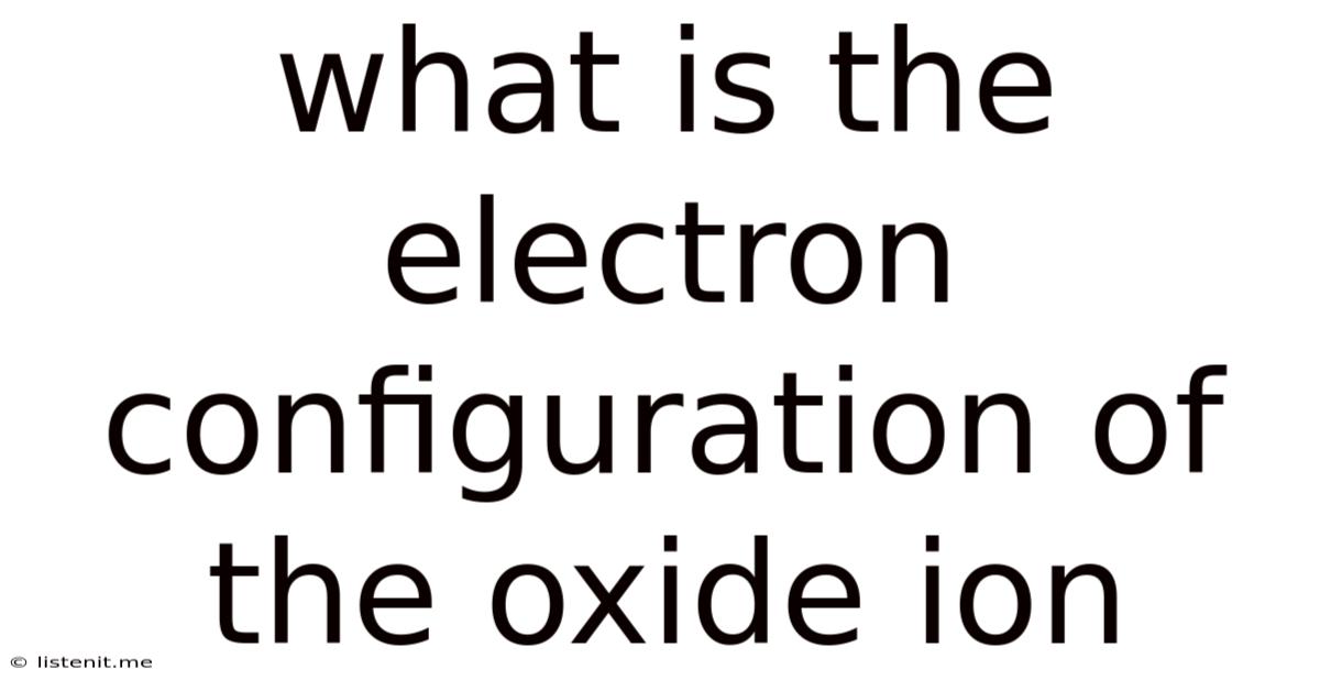 What Is The Electron Configuration Of The Oxide Ion