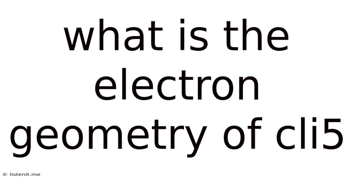 What Is The Electron Geometry Of Cli5