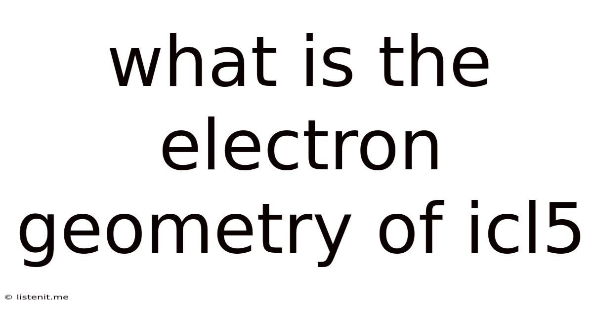 What Is The Electron Geometry Of Icl5