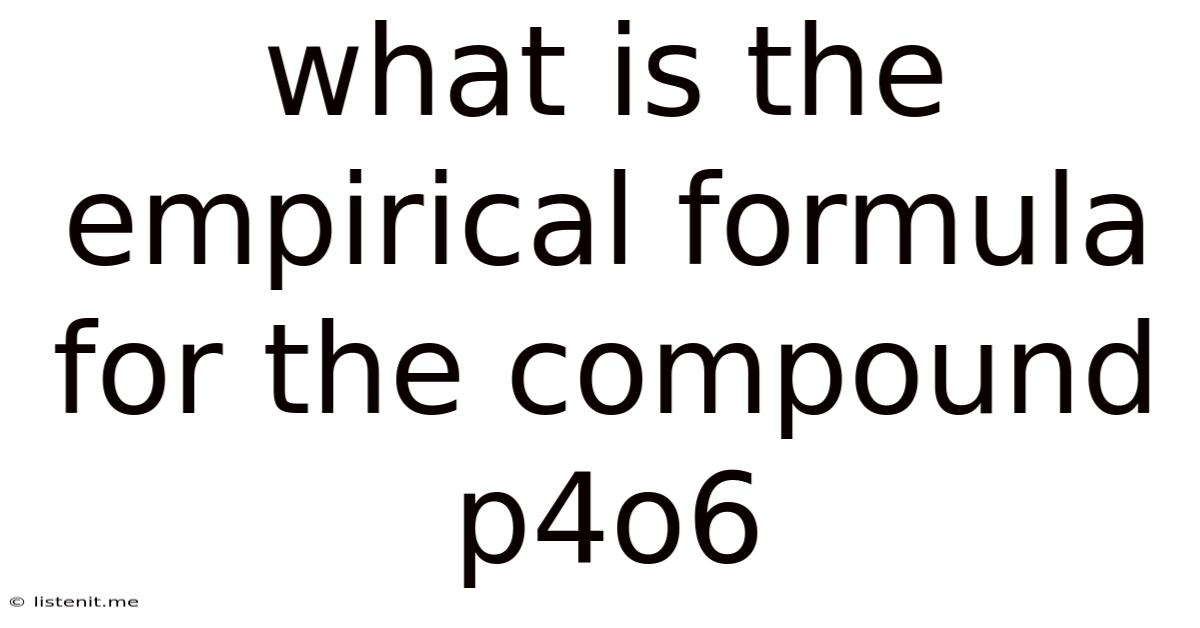 What Is The Empirical Formula For The Compound P4o6