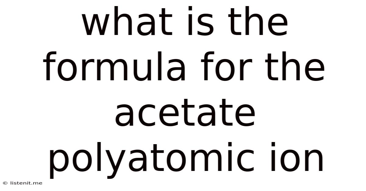 What Is The Formula For The Acetate Polyatomic Ion