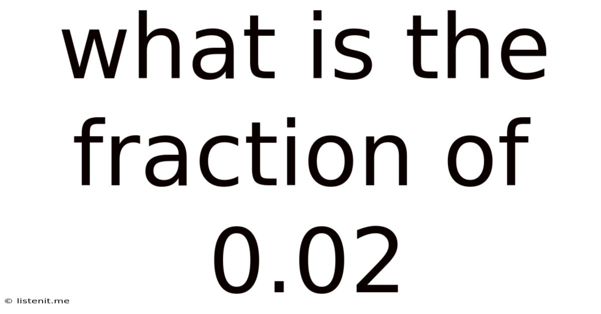 What Is The Fraction Of 0.02