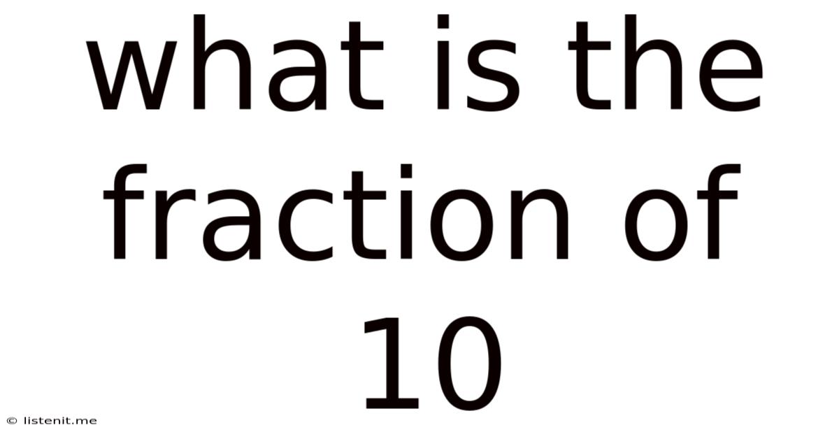 What Is The Fraction Of 10