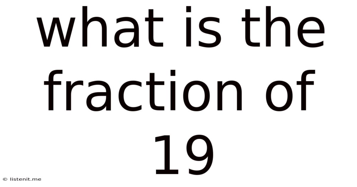 What Is The Fraction Of 19