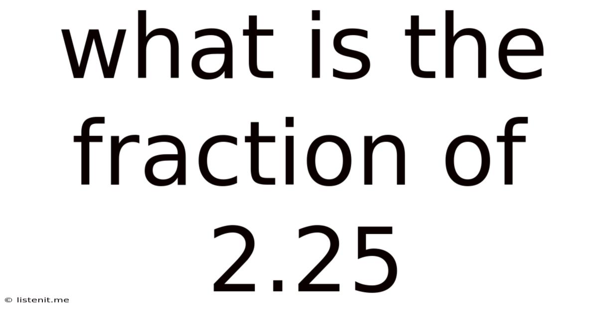 What Is The Fraction Of 2.25