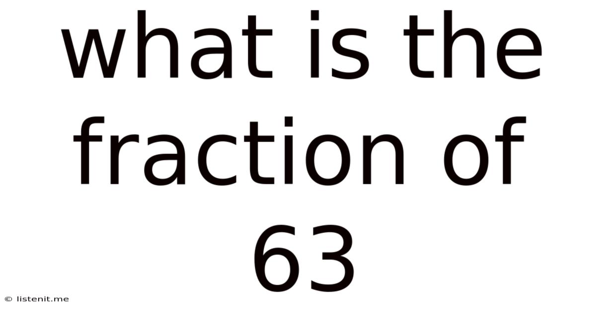What Is The Fraction Of 63