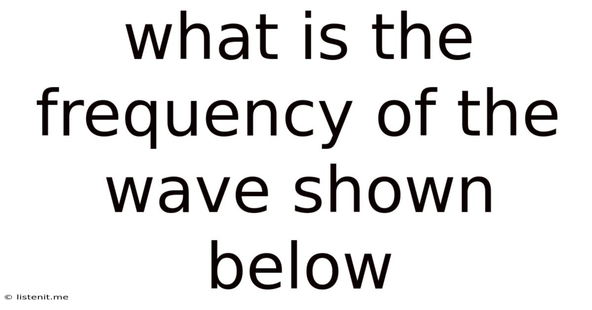 What Is The Frequency Of The Wave Shown Below