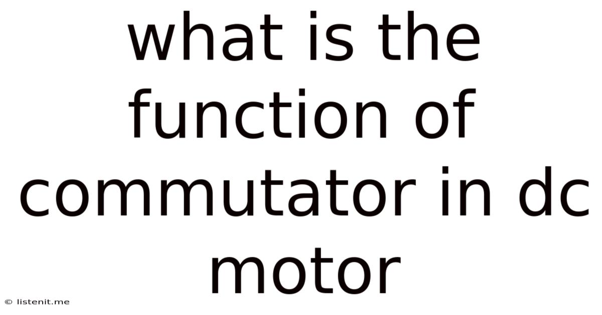 What Is The Function Of Commutator In Dc Motor