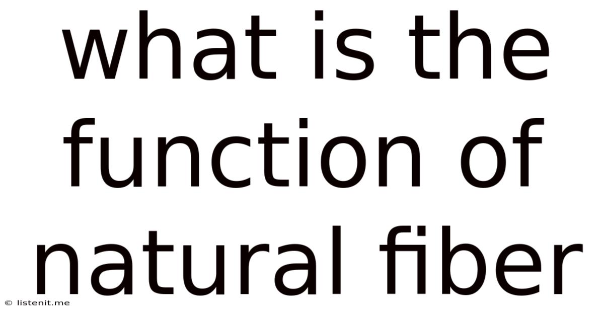 What Is The Function Of Natural Fiber