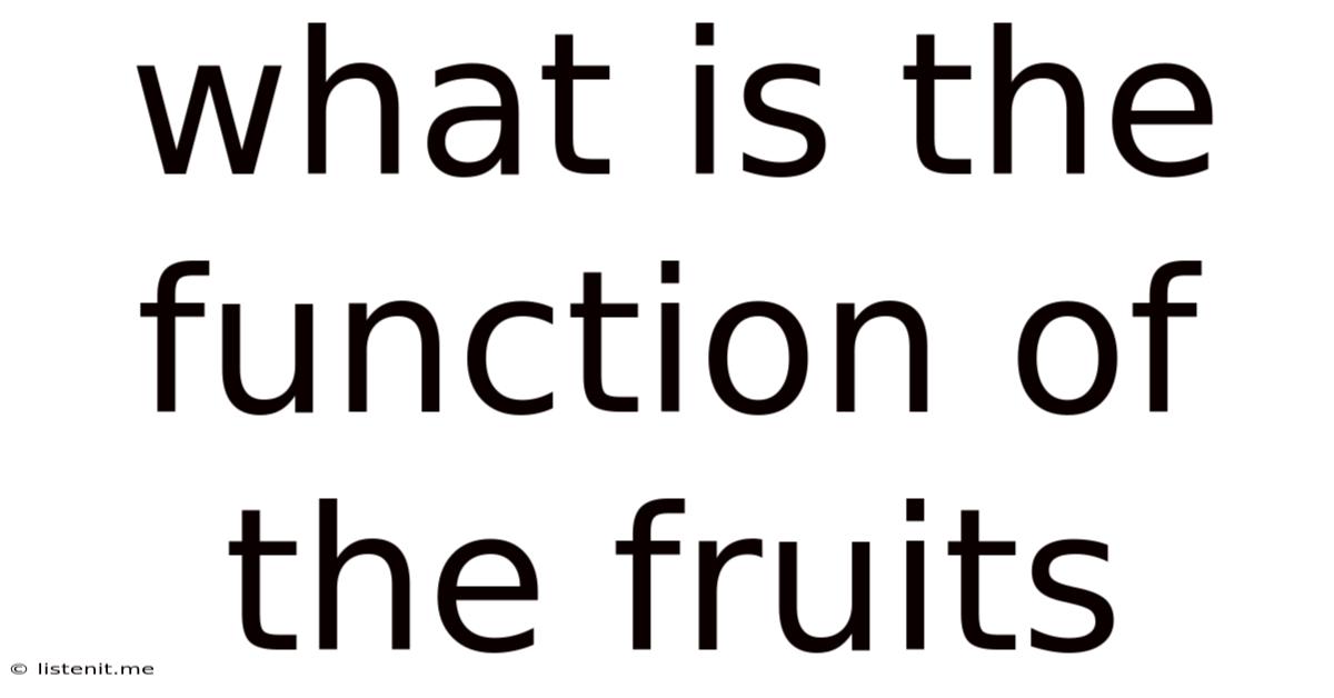What Is The Function Of The Fruits