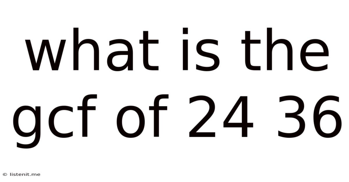 What Is The Gcf Of 24 36