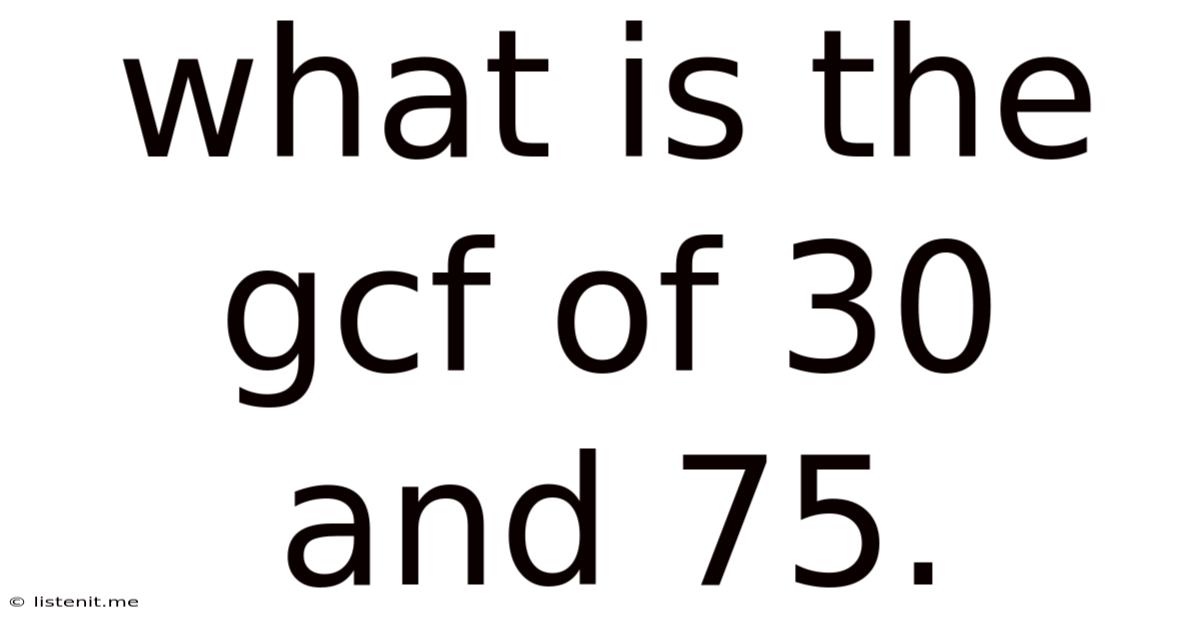 What Is The Gcf Of 30 And 75.