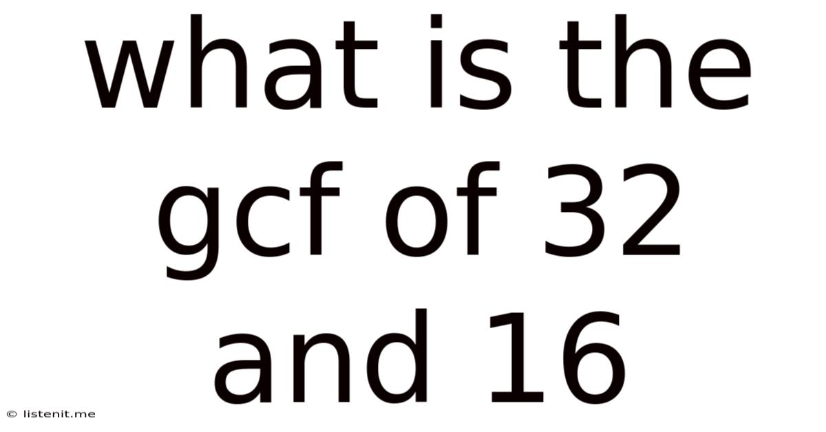 What Is The Gcf Of 32 And 16