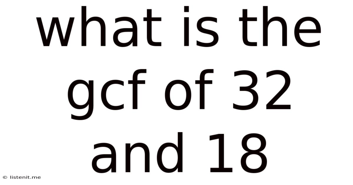 What Is The Gcf Of 32 And 18