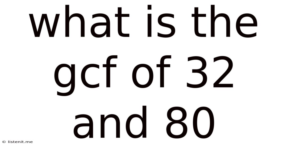 What Is The Gcf Of 32 And 80