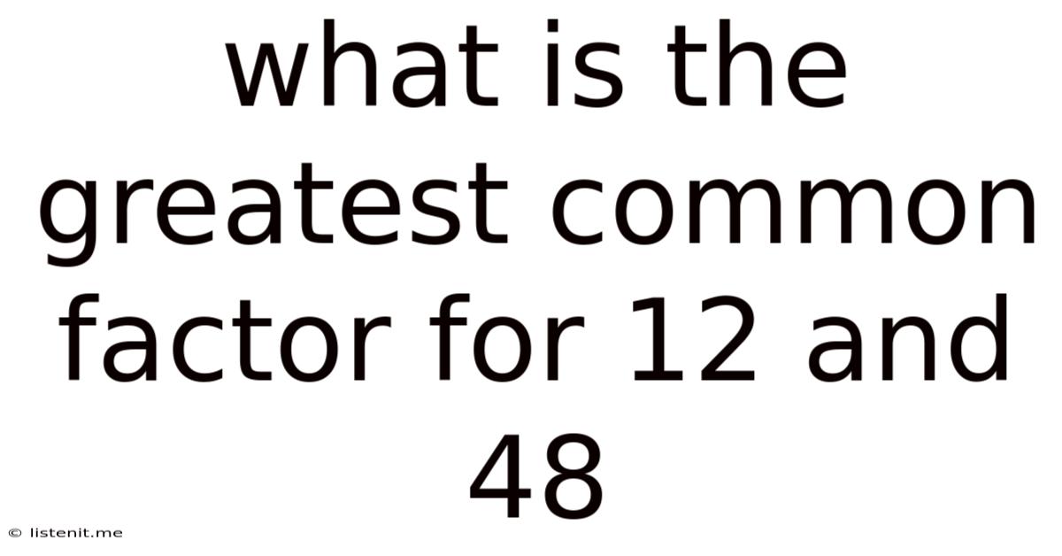 What Is The Greatest Common Factor For 12 And 48