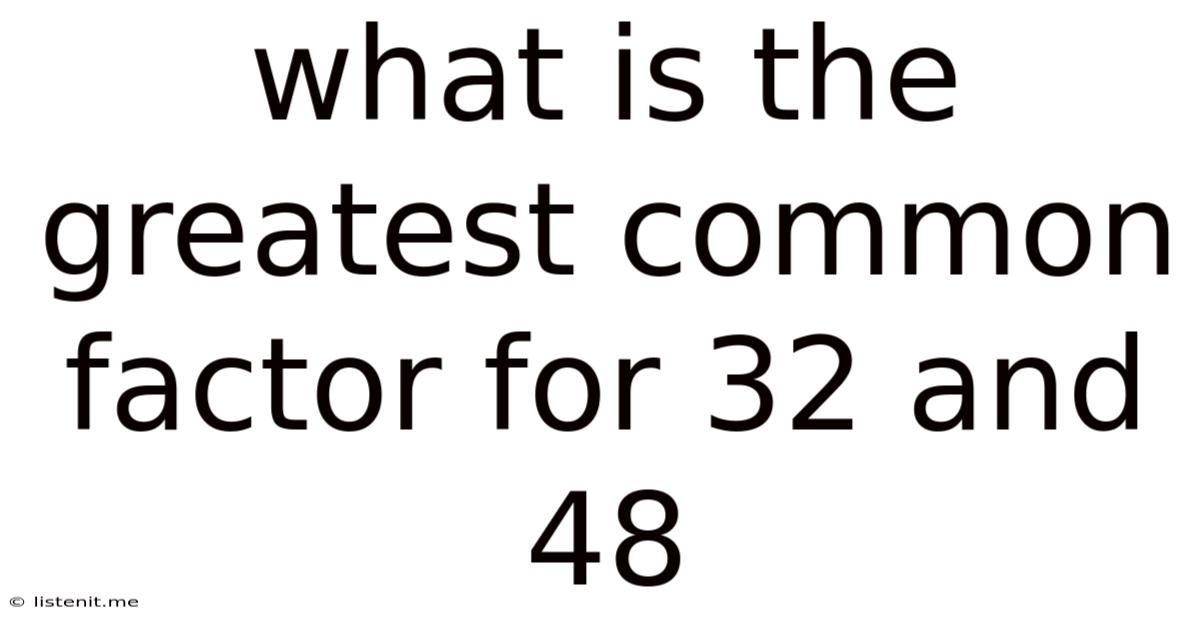 What Is The Greatest Common Factor For 32 And 48