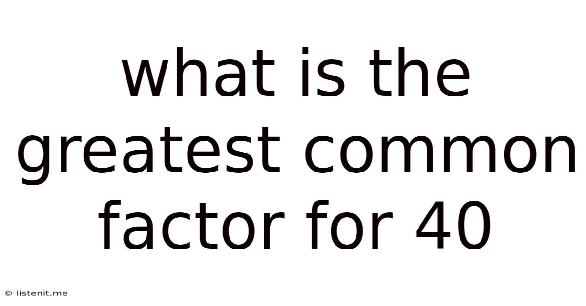 What Is The Greatest Common Factor For 40
