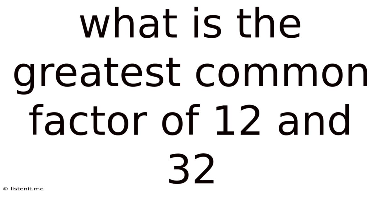 What Is The Greatest Common Factor Of 12 And 32