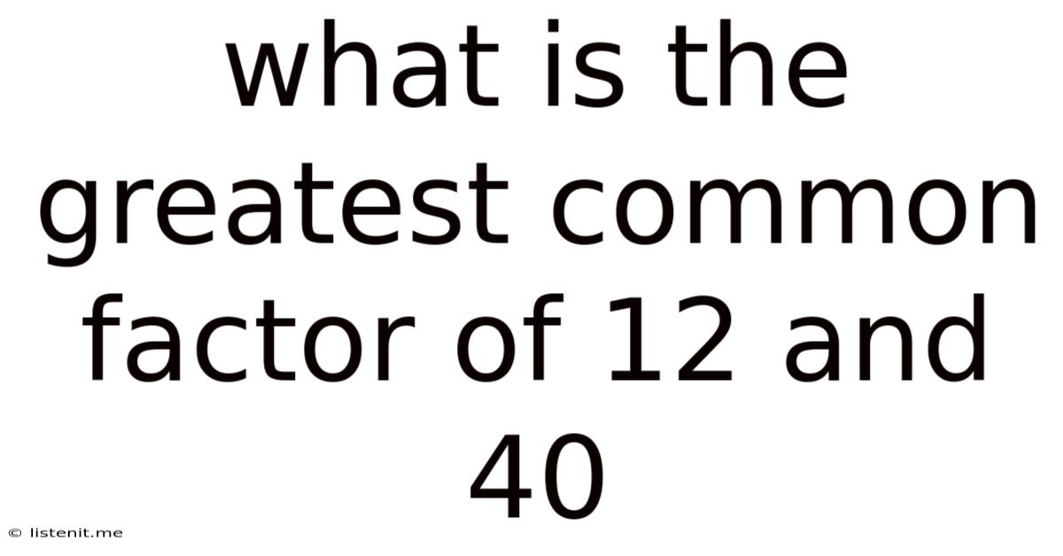 What Is The Greatest Common Factor Of 12 And 40