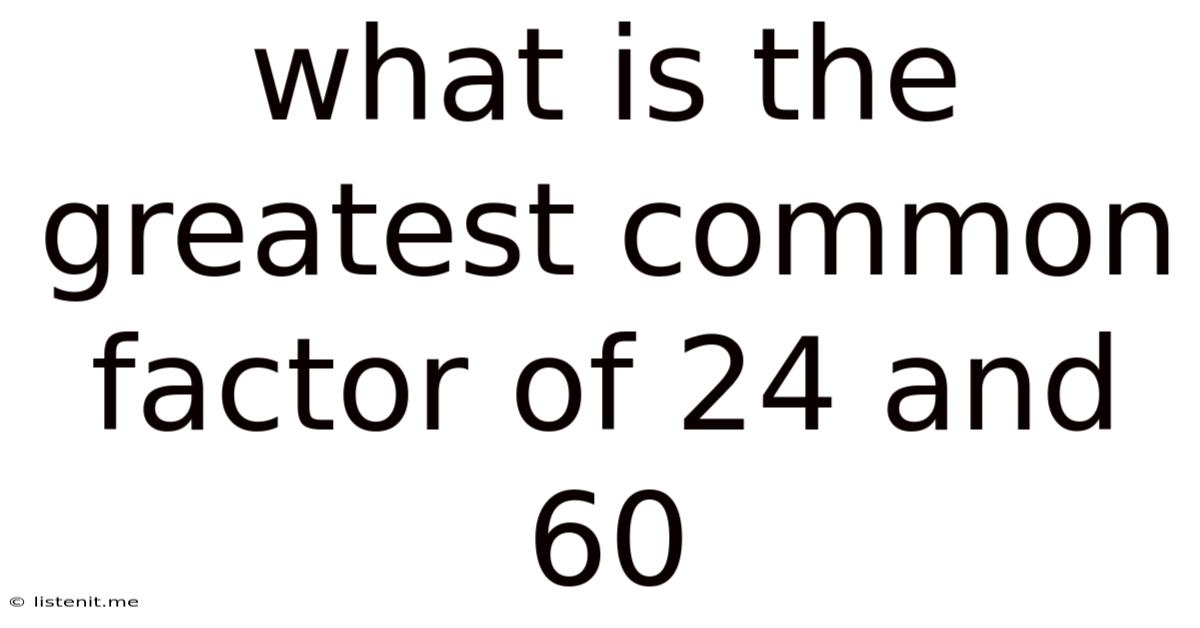 What Is The Greatest Common Factor Of 24 And 60