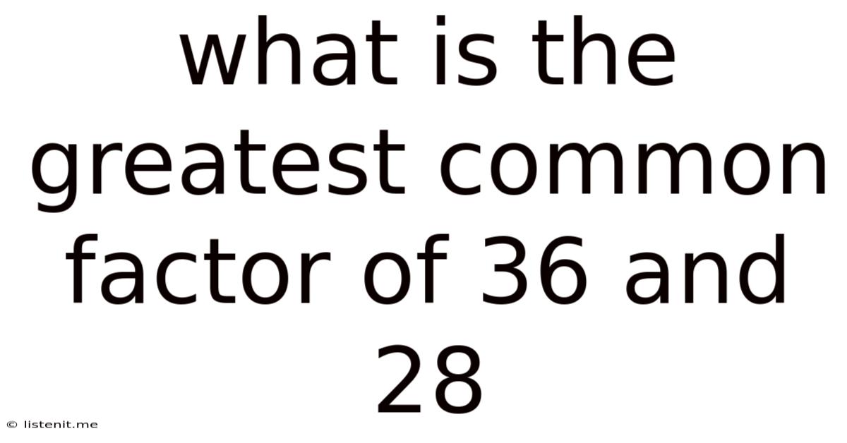 What Is The Greatest Common Factor Of 36 And 28