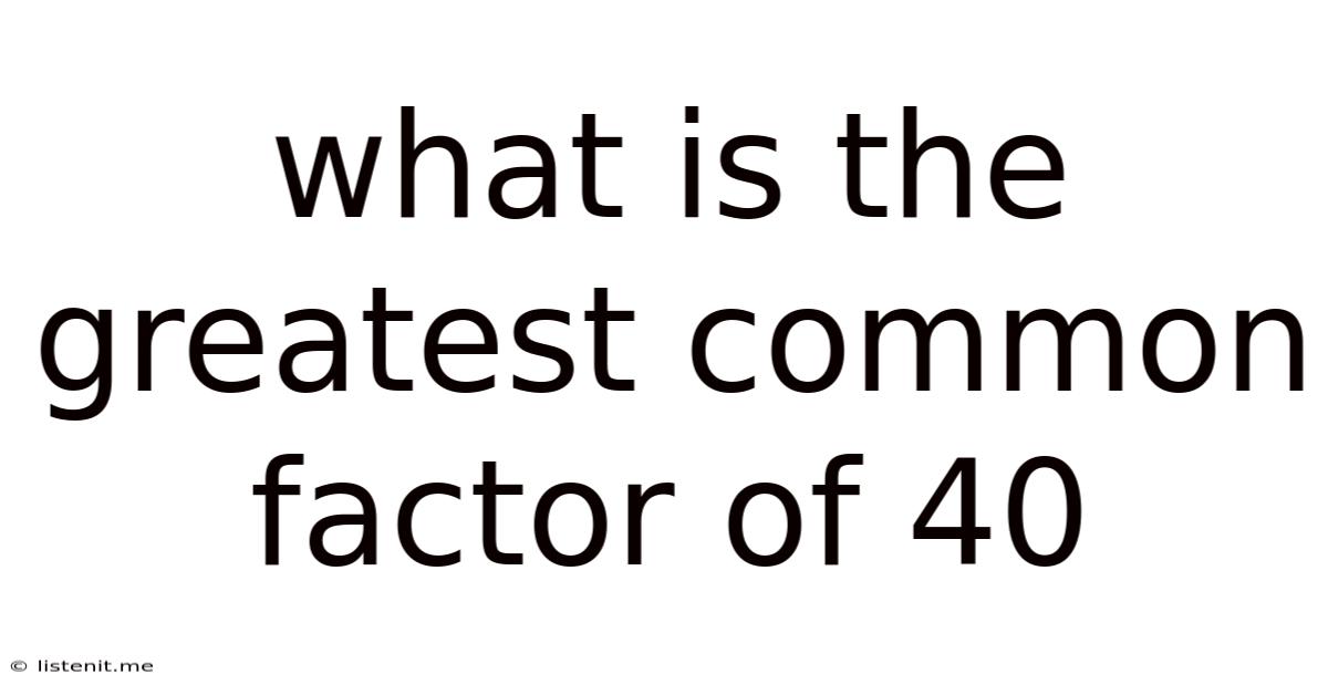 What Is The Greatest Common Factor Of 40
