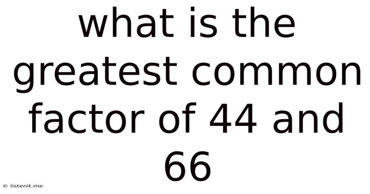 What Is The Greatest Common Factor Of 44 And 66