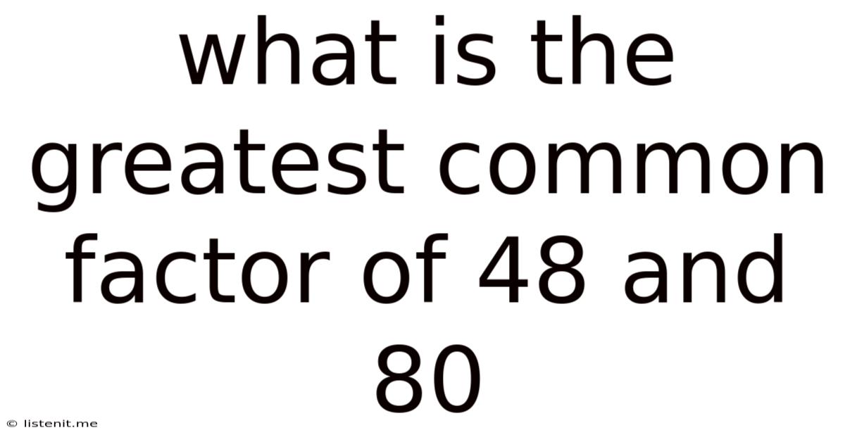 What Is The Greatest Common Factor Of 48 And 80