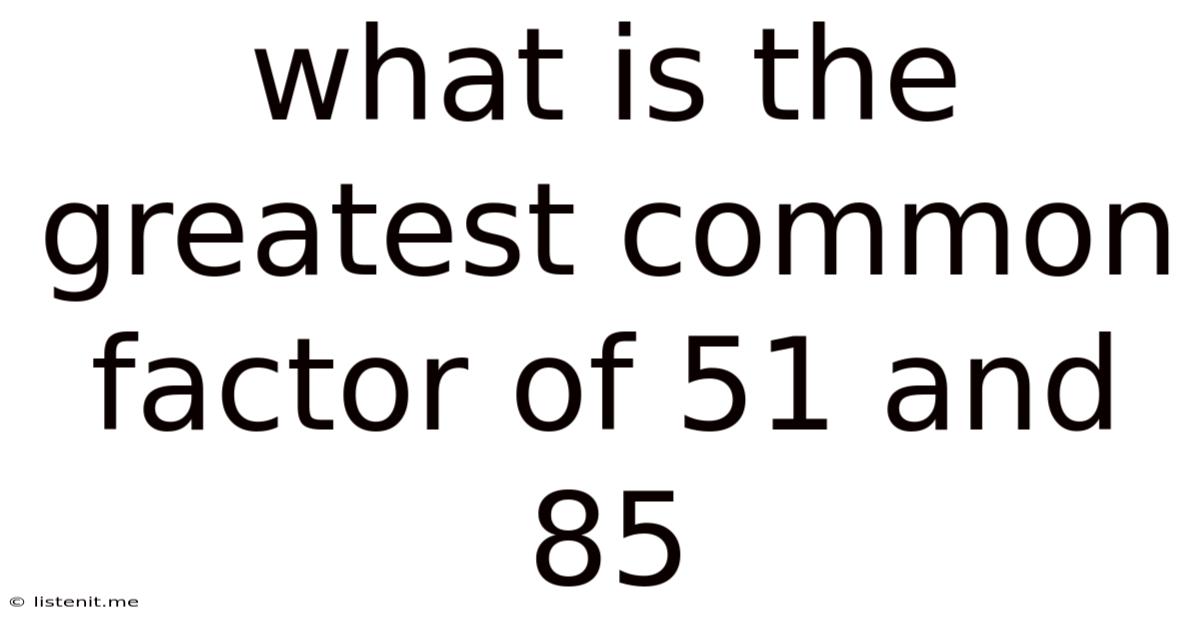 What Is The Greatest Common Factor Of 51 And 85