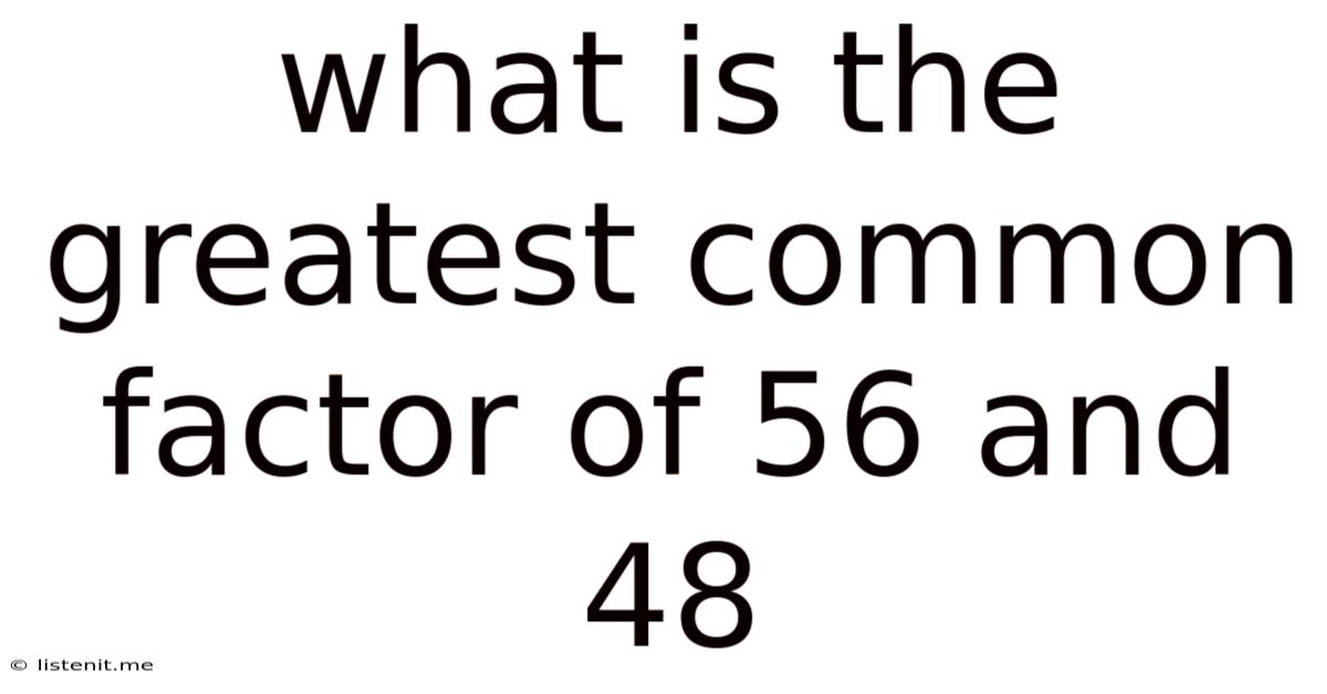 What Is The Greatest Common Factor Of 56 And 48